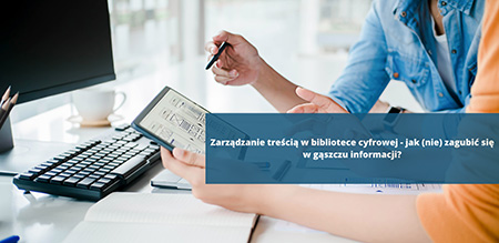 Zarządzanie treścią w bibliotece cyfrowej - jak (nie) zagubić się w gąszczu informacji?