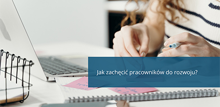 Jak zachęcić pracowników do rozwoju?