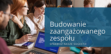 Jak zbudować zaangażowany zespół?