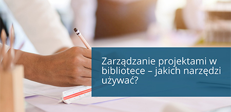 Zarządzanie projektami w bibliotece